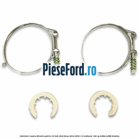 Limitator caseta directie pentru 18 inch Ford Focus 2014-2018 1.5 EcoBoost 182 cp M9DA, M9DB benzina