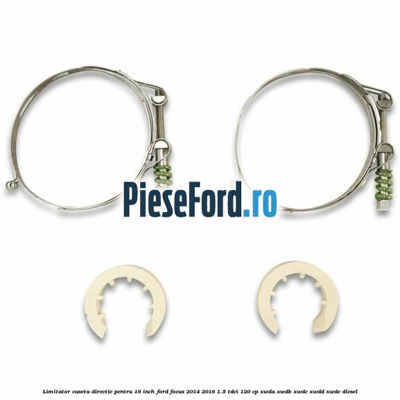 Limitator caseta directie pentru 18 inch Ford Focus 2014-2018 1.5 TDCi 120 cp Limitator caseta directie pentru 18 inch Ford Focus 2014-2018 1.5 TDCi 120 cp XWDA, XWDB, XWDC, XWDD, XWDE diesel