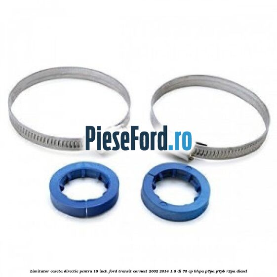 Limitator caseta directie pentru 18 inch Ford Transit Connect 2002-2014 1.8 Di 75 cp BHPA, P7PA, P7PB, R2PA diesel