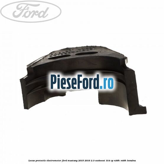 Locas protectie electromotor Ford Mustang 2015-2018 2.3 EcoBoost 314 cp Locas protectie electromotor Ford Mustang 2015-2018 2.3 EcoBoost 314 cp N38H, N48H benzina