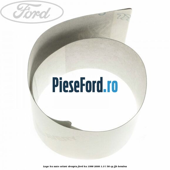 Logo KA auto-colant dreapta Ford Ka 1996-2008 1.3 i 50 cp JJB benzina