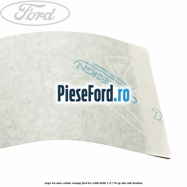 Logo KA auto-colant stanga Ford Ka 1996-2008 1.3 i 70 cp Logo KA auto-colant stanga Ford Ka 1996-2008 1.3 i 70 cp A9A, A9B benzina