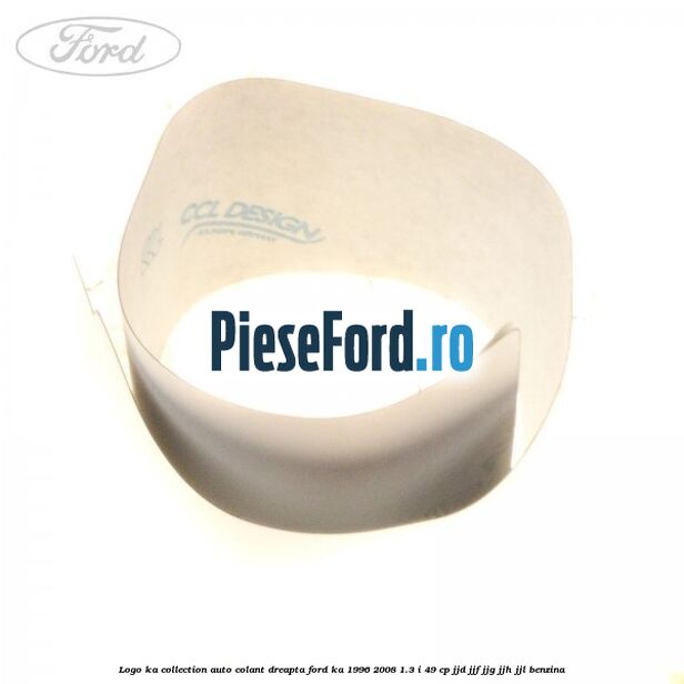 Logo KA Collection auto-colant dreapta Ford Ka 1996-2008 1.3 i 49 cp JJD, JJF, JJG, JJH, JJL benzina