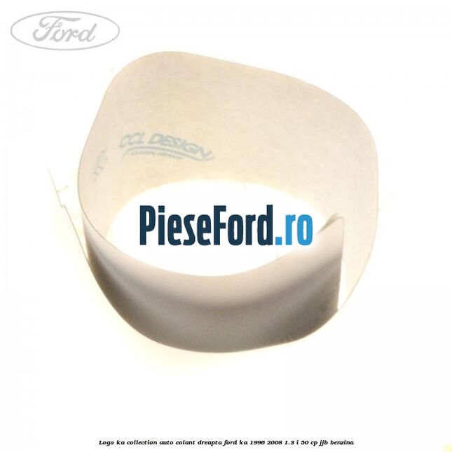 Logo KA Collection auto-colant dreapta Ford Ka 1996-2008 1.3 i 50 cp JJB benzina