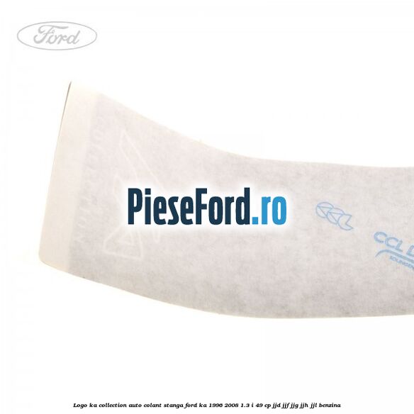 Logo KA Collection auto-colant stanga Ford Ka 1996-2008 1.3 i 49 cp JJD, JJF, JJG, JJH, JJL benzina