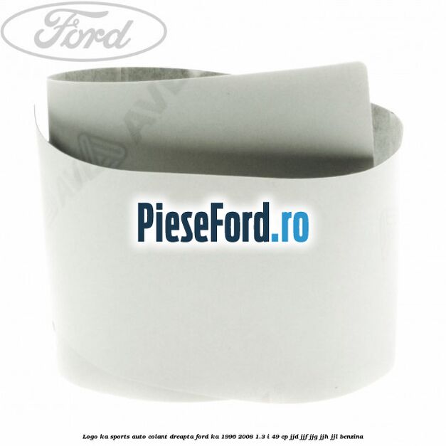 Logo KA Sports auto-colant dreapta Ford Ka 1996-2008 1.3 i 49 cp JJD, JJF, JJG, JJH, JJL benzina