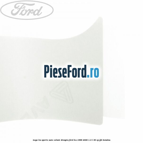 Logo KA Sports auto-colant dreapta Ford Ka 1996-2008 1.3 i 50 cp JJB benzina
