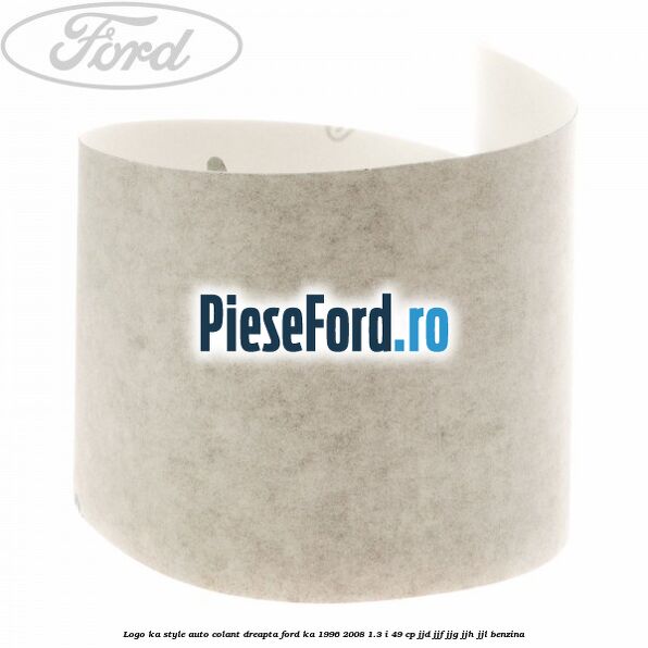Logo KA Style auto-colant dreapta Ford Ka 1996-2008 1.3 i 49 cp JJD, JJF, JJG, JJH, JJL benzina