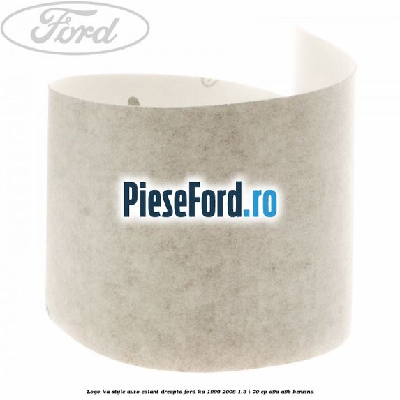 Logo KA Style auto-colant dreapta Ford Ka 1996-2008 1.3 i 70 cp Logo KA Style auto-colant dreapta Ford Ka 1996-2008 1.3 i 70 cp A9A, A9B benzina