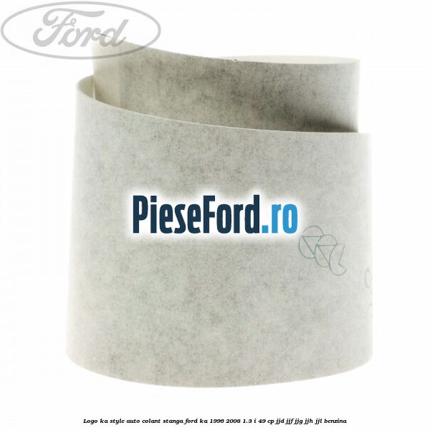 Logo KA Style auto-colant stanga Ford Ka 1996-2008 1.3 i 49 cp JJD, JJF, JJG, JJH, JJL benzina