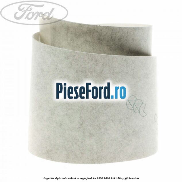 Logo KA Style auto-colant stanga Ford Ka 1996-2008 1.3 i 50 cp JJB benzina