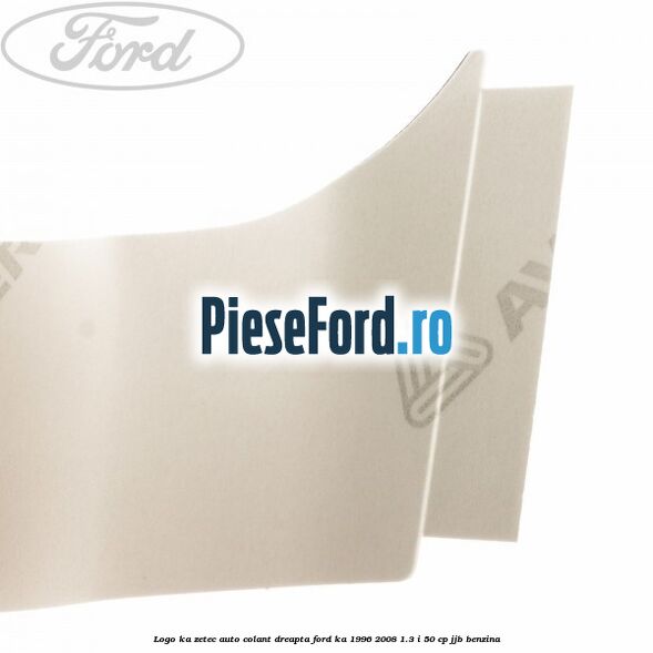 Logo KA Zetec auto-colant dreapta Ford Ka 1996-2008 1.3 i 50 cp JJB benzina