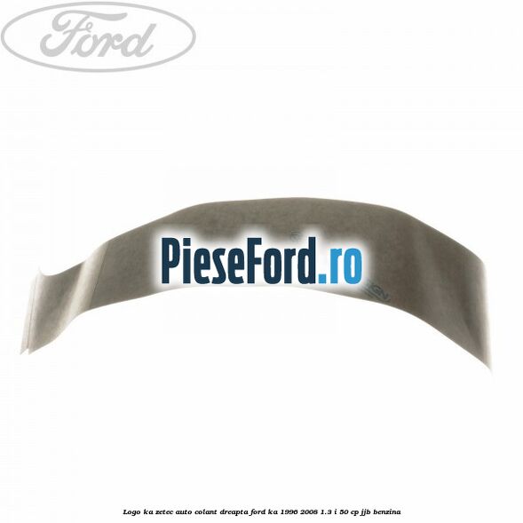 Logo KA Zetec auto-colant dreapta Ford Ka 1996-2008 1.3 i 50 cp JJB benzina