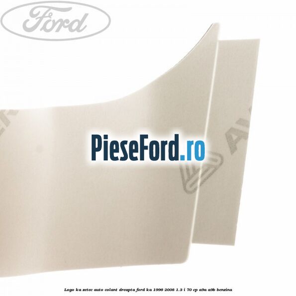 Logo KA Zetec auto-colant dreapta Ford Ka 1996-2008 1.3 i 70 cp A9A, A9B benzina
