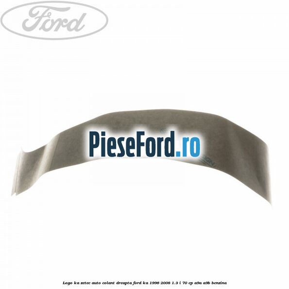 Logo KA Zetec auto-colant dreapta Ford Ka 1996-2008 1.3 i 70 cp A9A, A9B benzina