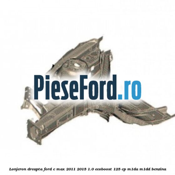 Lonjeron dreapta Ford C-Max 2011-2015 1.0 EcoBoost 125 cp M1DA, M1DD benzina