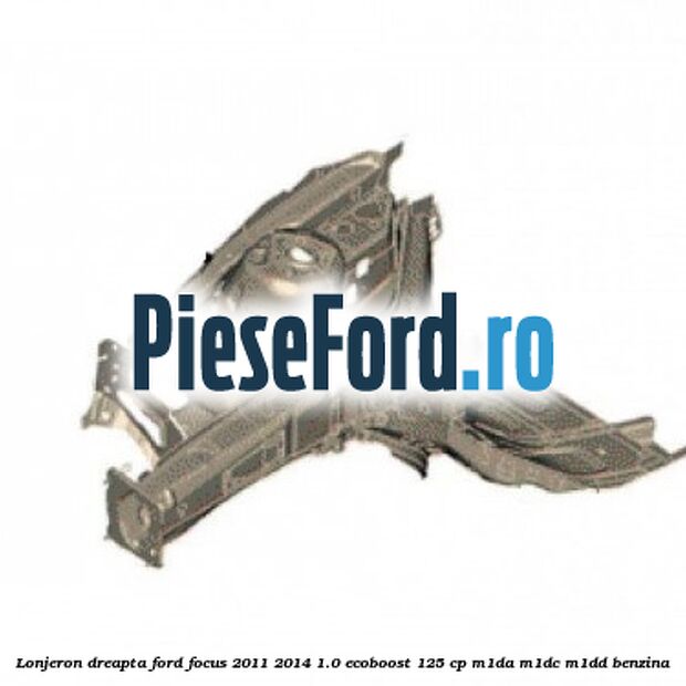 Lonjeron dreapta Ford Focus 2011-2014 1.0 EcoBoost 125 cp M1DA, M1DC, M1DD benzina