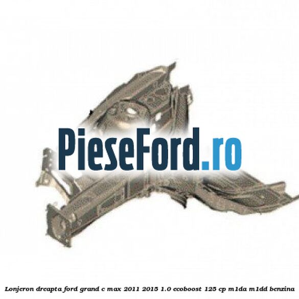 Lonjeron dreapta Ford Grand C-Max 2011-2015 1.0 EcoBoost 125 cp M1DA, M1DD benzina