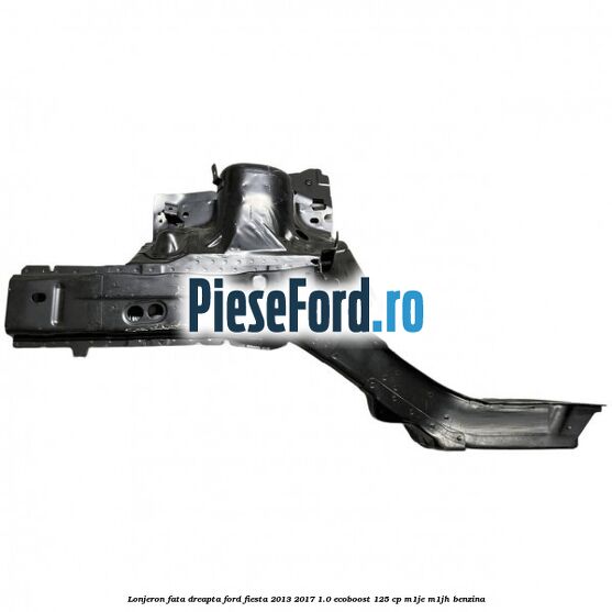Lonjeron fata dreapta Ford Fiesta 2013-2017 1.0 EcoBoost 125 cp M1JE, M1JH benzina