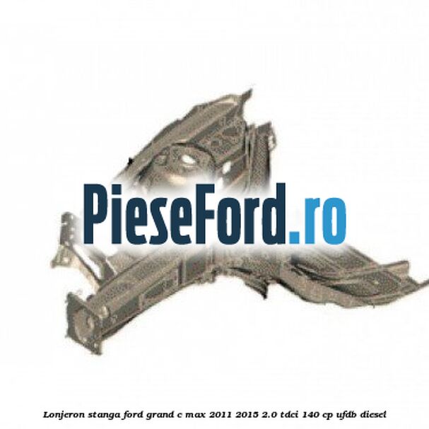 Lonjeron stanga Ford Grand C-Max 2011-2015 2.0 TDCi 140 cp UFDB diesel