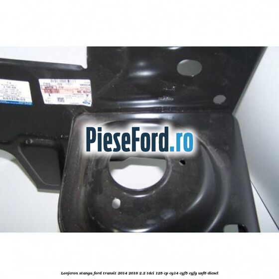 Lonjeron stanga Ford Transit 2014-2018 2.2 TDCi 125 cp CY14, CYF5, CYFG, USF6 diesel