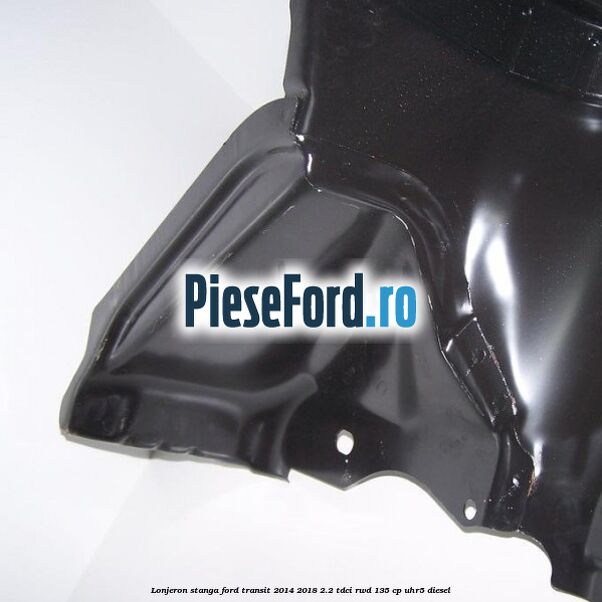 Lonjeron stanga Ford Transit 2014-2018 2.2 TDCi RWD 135 cp UHR5 diesel