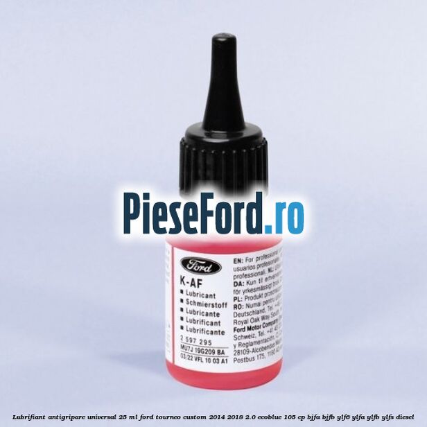 Lubrifiant antigripare universal 25 ML Ford Tourneo Custom 2014-2018 2.0 EcoBlue 105 cp BJFA, BJFB, YLF6, YLFA, YLFB, YLFS diesel