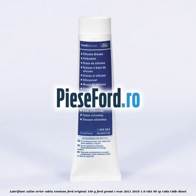 Lubrifiant culise etrier, cablu tensiune Ford original 100 G Ford Grand C-Max 2011-2015 1.6 TDCi 95 cp T3DA, T3DB diesel