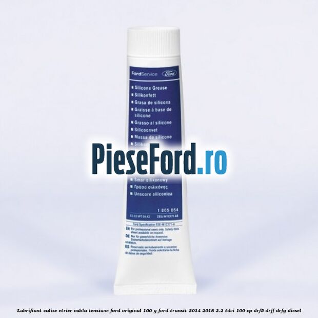 Lubrifiant culise etrier, cablu tensiune Ford original 100 G Ford Transit 2014-2018 2.2 TDCi 100 cp DRF5, DRFF, DRFG diesel