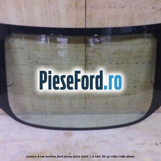 Luneta 4 usi berlina Ford Focus 2014-2018 1.6 TDCi 95 cp Luneta 4 usi berlina Ford Focus 2014-2018 1.6 TDCi 95 cp T3DA, T3DB diesel