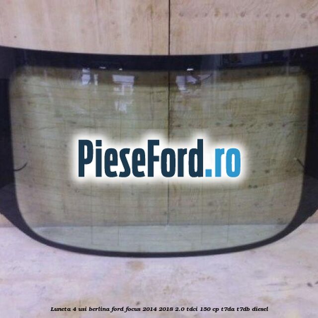 Luneta 4 usi berlina Ford Focus 2014-2018 2.0 TDCi 150 cp T7DA, T7DB diesel