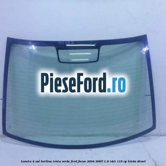 Luneta 4 usi berlina, tenta verde Ford Focus 2004-2007 1.8 TDCi 115 cp Luneta 4 usi berlina, tenta verde Ford Focus 2004-2007 1.8 TDCi 115 cp KKDA diesel