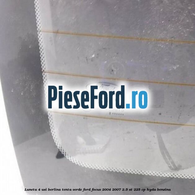 Luneta 4 usi berlina, tenta verde Ford Focus 2004-2007 2.5 ST 225 cp Luneta 4 usi berlina, tenta verde Ford Focus 2004-2007 2.5 ST 225 cp HYDA benzina