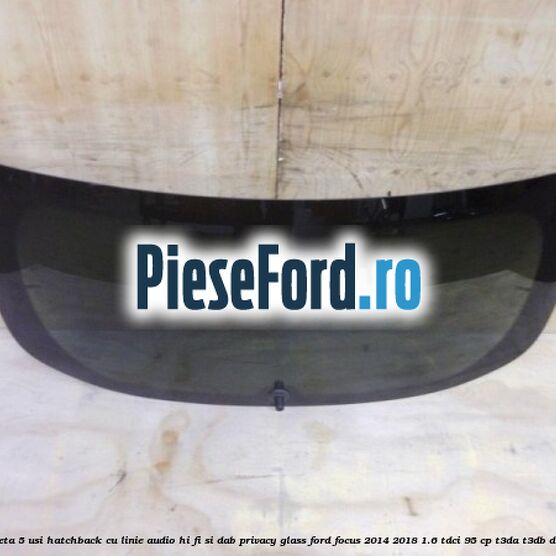 Luneta 5 usi hatchback, cu linie audio Hi-Fi si DAB, Privacy Glass Ford Focus 2014-2018 1.6 TDCi 95 cp T3DA, T3DB diesel