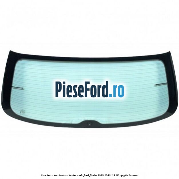 Luneta cu incalzire, cu tenta verde Ford Fiesta 1989-1996 1.1 50 cp G6A benzina