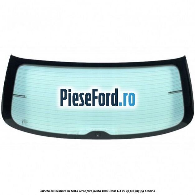 Luneta cu incalzire, cu tenta verde Ford Fiesta 1989-1996 1.4 73 cp F4A, FUG, FUJ benzina