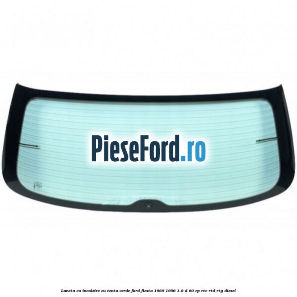 Luneta cu incalzire, cu tenta verde Ford Fiesta 1989-1996 1.8 D 60 cp RTC, RTD, RTG diesel