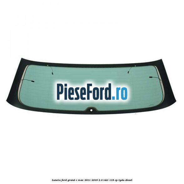 Luneta Ford Grand C-Max 2011-2015 2.0 TDCi 115 cp TYDA diesel