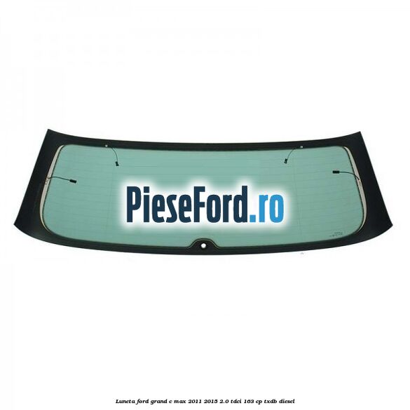 Luneta Ford Grand C-Max 2011-2015 2.0 TDCi 163 cp Luneta Ford Grand C-Max 2011-2015 2.0 TDCi 163 cp TXDB diesel