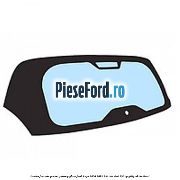 Luneta, fumurie, pachet privacy glass Ford Kuga 2008-2012 2.0 TDCi 4x4 136 cp Luneta, fumurie, pachet privacy glass Ford Kuga 2008-2012 2.0 TDCi 4x4 136 cp G6DG, UKDA diesel