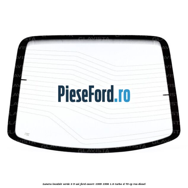 Luneta incalzit verde 3/5 usi Ford Escort 1995-1998 1.8 Turbo D 70 cp RVA diesel