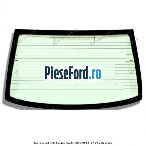 Luneta incalzit verde 4 usi Ford Mondeo 1993-1996 1.6 i 16V 90 cp L1F benzina