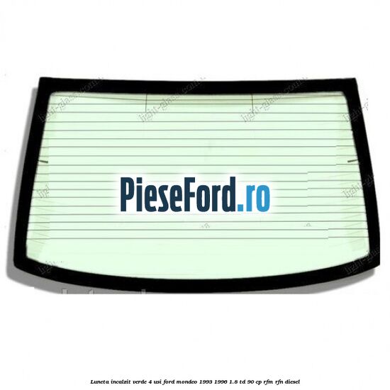 Luneta incalzit verde 4 usi Ford Mondeo 1993-1996 1.8 TD 90 cp RFM, RFN diesel
