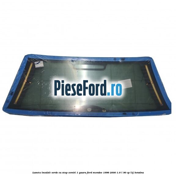 Luneta incalzit verde, cu stop (Combi, 1 Gaura) Ford Mondeo 1996-2000 1.6 i 90 cp L1J benzina