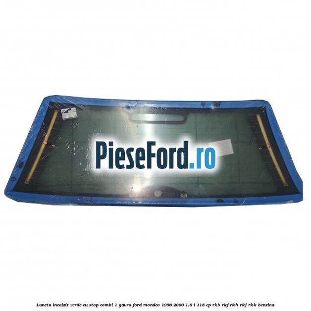 Luneta incalzit verde, cu stop (Combi, 1 Gaura) Ford Mondeo 1996-2000 1.8 i 115 cp RKB, RKF, RKH, RKJ, RKK benzina
