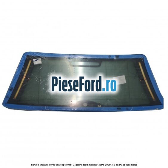 Luneta incalzit verde, cu stop (Combi, 1 Gaura) Ford Mondeo 1996-2000 1.8 TD 90 cp RFN diesel