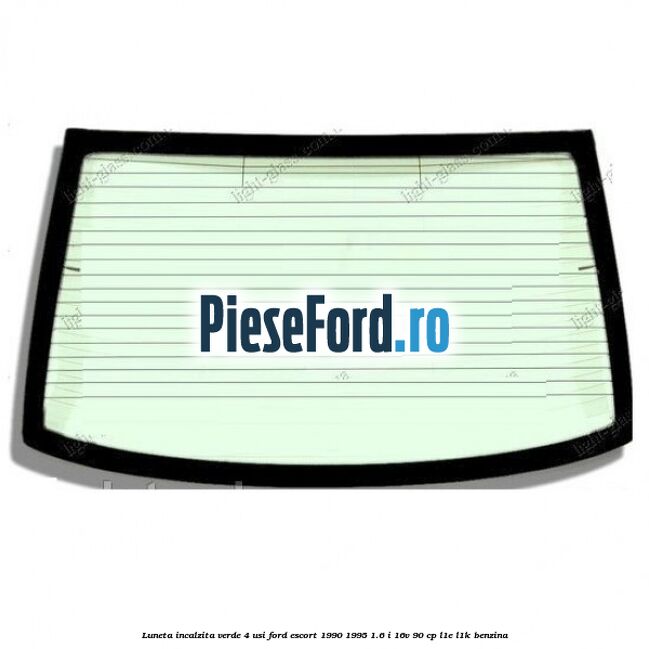 Luneta incalzita verde (4 Usi) Ford Escort 1990-1995 1.6 i 16V 90 cp L1E, L1K benzina