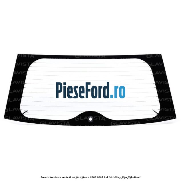 Luneta incalzita verde 5 Usi Ford Fiesta 2002-2005 1.4 TDCi 68 cp F6JA, F6JB diesel