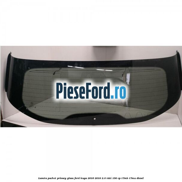 Luneta, pachet privacy glass Ford Kuga 2016-2018 2.0 TDCi 150 cp T7MB, T7MA diesel