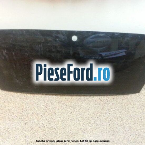 Luneta, Privacy Glass Ford Fusion 1.3 60 cp BAJA benzina